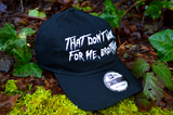 A black baseball cap with the phrase, that don't work for me, brother, embroidered in white thread on the front in large lettering.