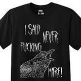 Black t-shirt with a white screen printed design inspired by Edgar Allan Poe of an angry raven screaming the words, i said never fucking more!