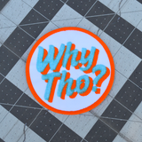 A circular white, blue, and orange embroidered patch with the phrase Why Tho?