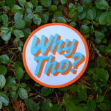 A circular white, blue, and orange embroidered patch with the phrase Why Tho?