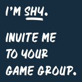 The words, I'm shy, invite me to your game group, printed in white on a dark navy background.