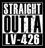 Text 'STRAIGHT OUTTA LV-426' in a distressed style on a black background
